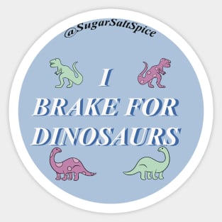 I brake for dinosaurs Sticker